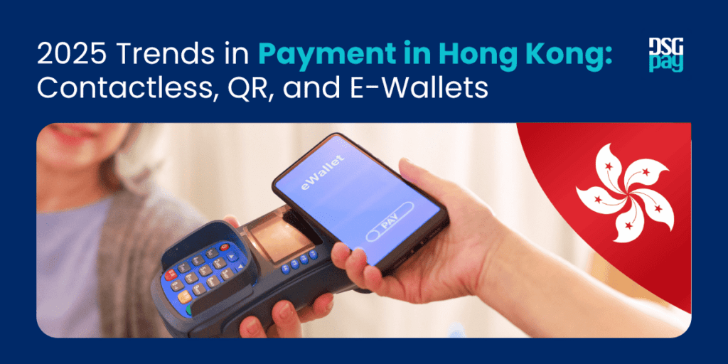 2025 Trends in Payment in Hong Kong: Contactless, QR, and E-Wallets