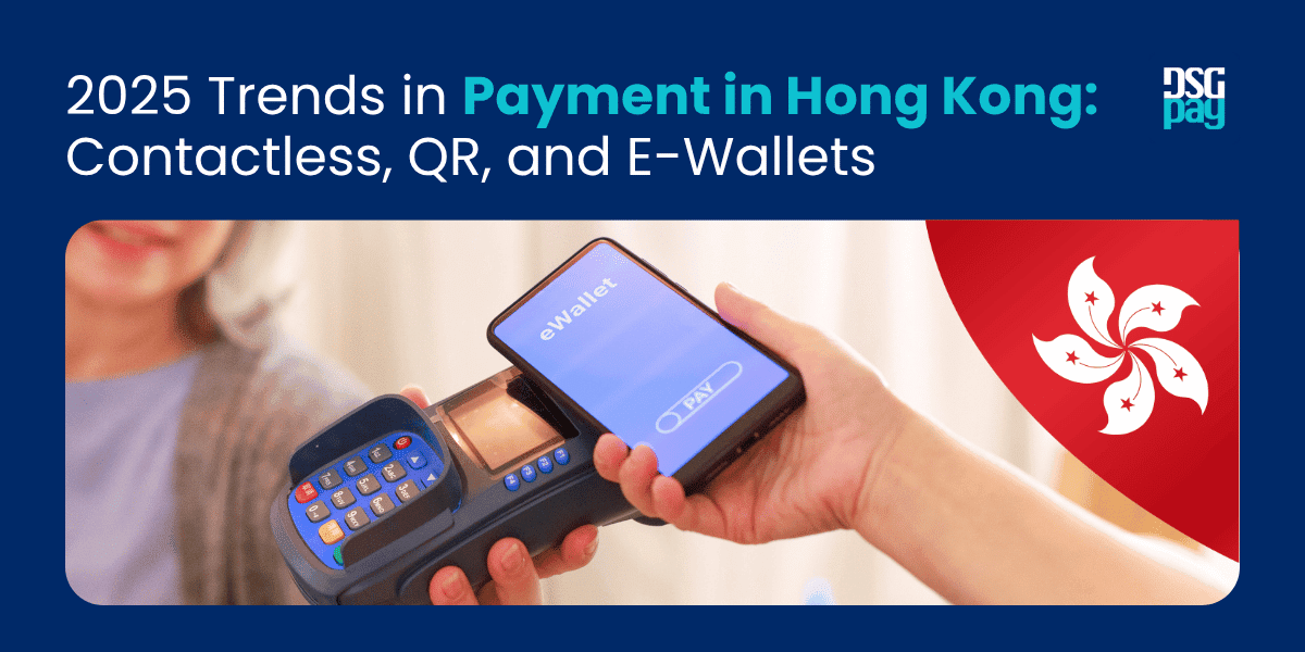 2025 Trends in Payment in Hong Kong: Contactless, QR, and E-Wallets